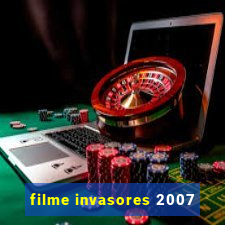 filme invasores 2007